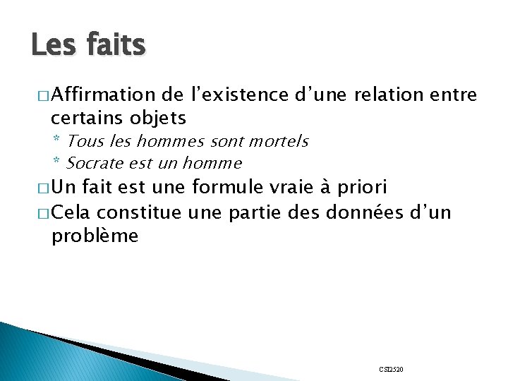 Les faits � Affirmation de l’existence d’une relation entre certains objets * Tous les