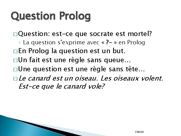 Question Prolog � Question: est-ce que socrate est mortel? ◦ La question s’exprime avec