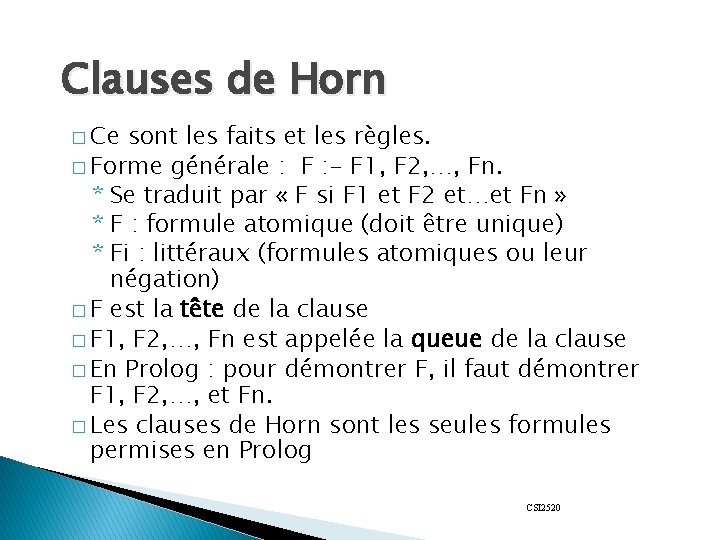 Clauses de Horn � Ce sont les faits et les règles. � Forme générale