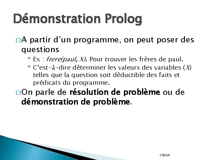 Démonstration Prolog �A partir d’un programme, on peut poser des questions * Ex :