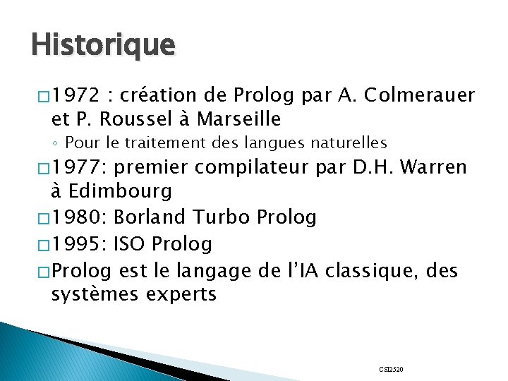 Historique � 1972 : création de Prolog par A. Colmerauer et P. Roussel à