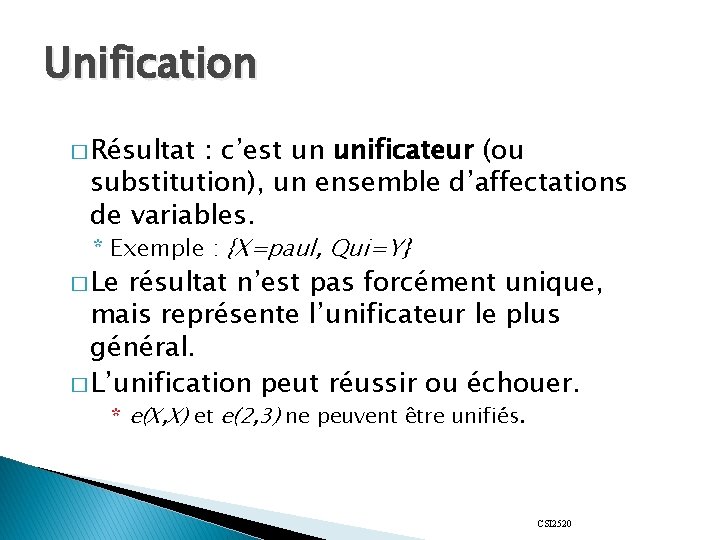 Unification � Résultat : c’est un unificateur (ou substitution), un ensemble d’affectations de variables.