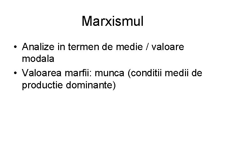 Marxismul • Analize in termen de medie / valoare modala • Valoarea marfii: munca
