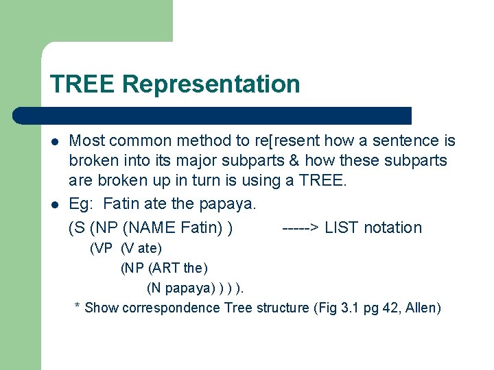 TREE Representation l l Most common method to re[resent how a sentence is broken