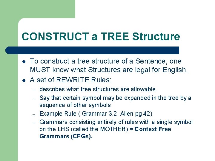 CONSTRUCT a TREE Structure l l To construct a tree structure of a Sentence,