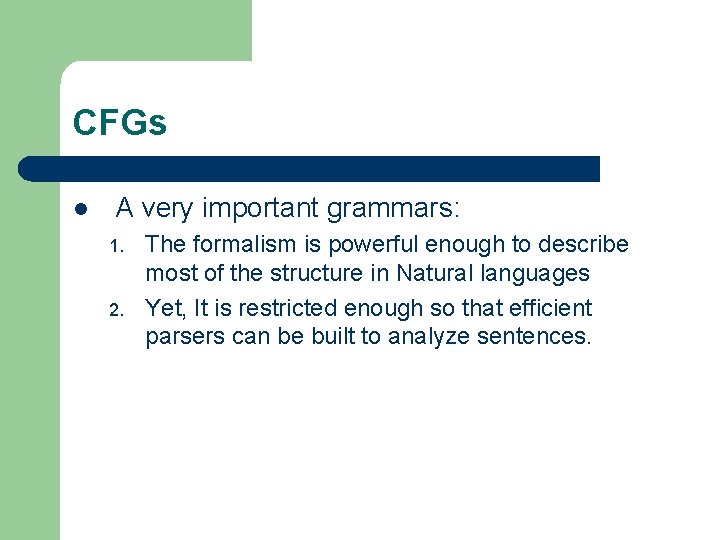 CFGs l A very important grammars: 1. 2. The formalism is powerful enough to
