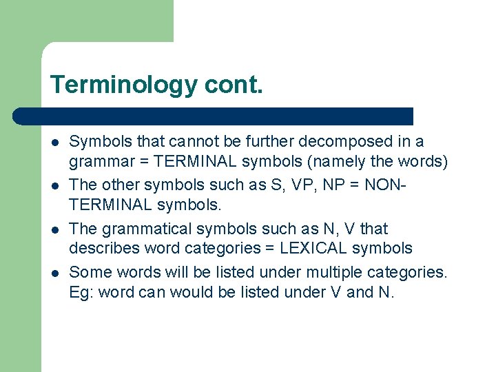 Terminology cont. l l Symbols that cannot be further decomposed in a grammar =
