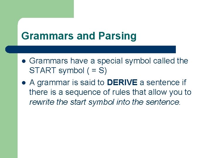 Grammars and Parsing l l Grammars have a special symbol called the START symbol