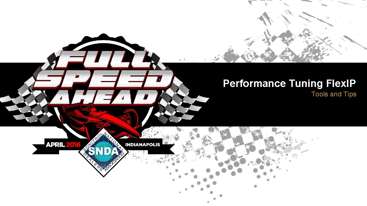Performance Tuning Flex IP Tools and Tips Disney
