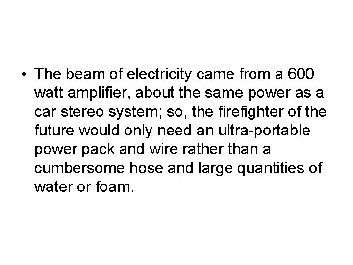  • The beam of electricity came from a 600 watt amplifier, about the