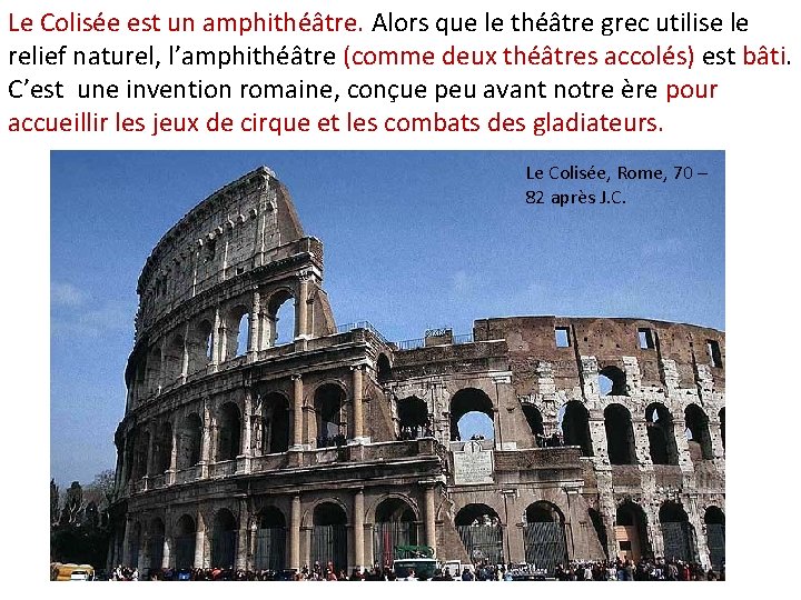 Le Colisée est un amphithéâtre. Alors que le théâtre grec utilise le relief naturel,