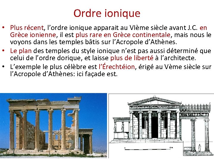 Ordre ionique • Plus récent, l’ordre ionique apparait au VIème siècle avant J. C.