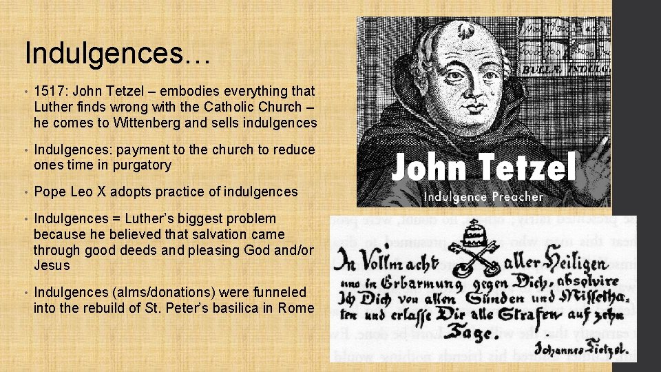 Indulgences… • 1517: John Tetzel – embodies everything that Luther finds wrong with the Indulgences… • 1517: John Tetzel – embodies everything that Luther finds wrong with the