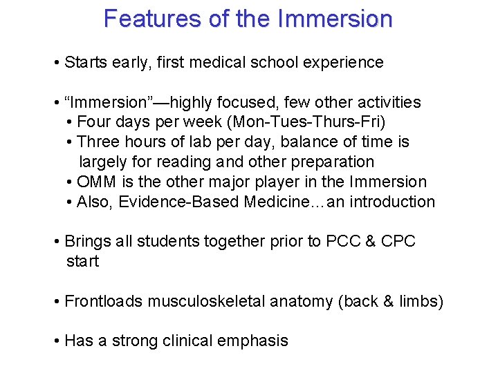 Features of the Immersion • Starts early, first medical school experience • “Immersion”—highly focused,