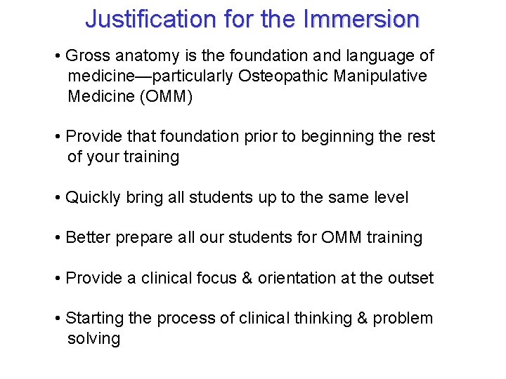 Justification for the Immersion • Gross anatomy is the foundation and language of medicine—particularly