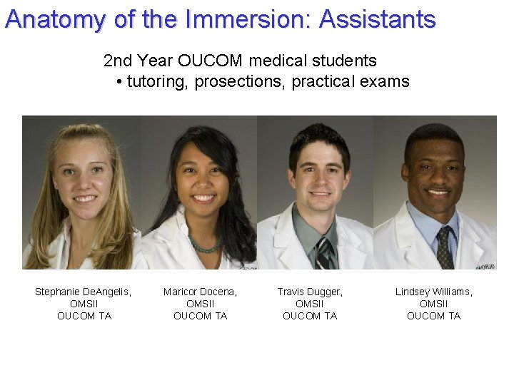 Anatomy of the Immersion: Assistants 2 nd Year OUCOM medical students • tutoring, prosections,