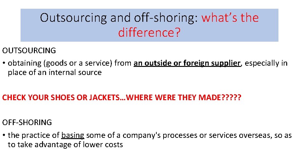 Outsourcing and off-shoring: what’s the difference? OUTSOURCING • obtaining (goods or a service) from