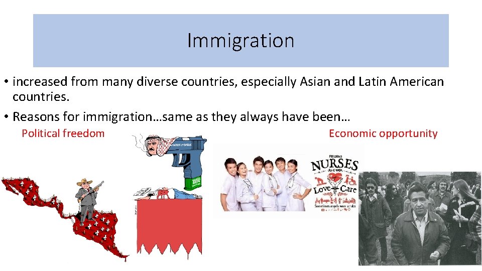 Immigration • increased from many diverse countries, especially Asian and Latin American countries. •