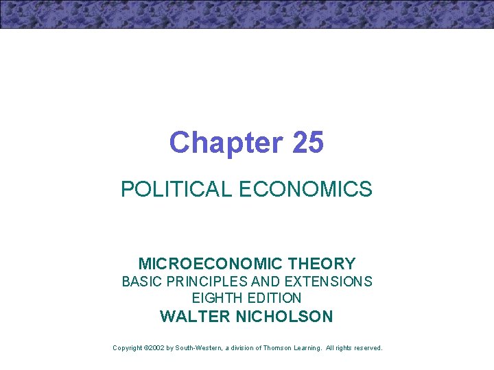 Chapter 25 POLITICAL ECONOMICS MICROECONOMIC THEORY BASIC PRINCIPLES AND EXTENSIONS EIGHTH EDITION WALTER NICHOLSON