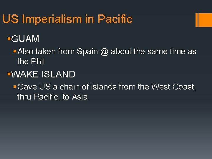 US Imperialism in Pacific §GUAM § Also taken from Spain @ about the same