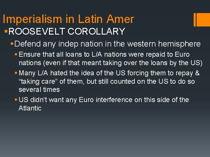 Imperialism in Latin Amer §ROOSEVELT COROLLARY § Defend any indep nation in the western