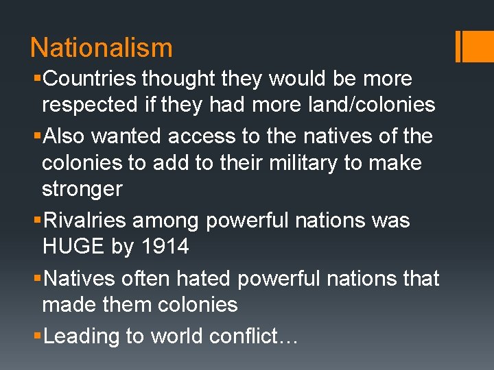 Nationalism §Countries thought they would be more respected if they had more land/colonies §Also