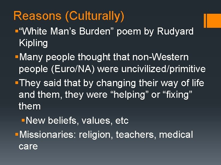 Reasons (Culturally) §“White Man’s Burden” poem by Rudyard Kipling §Many people thought that non-Western