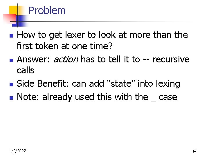 Problem n n How to get lexer to look at more than the first