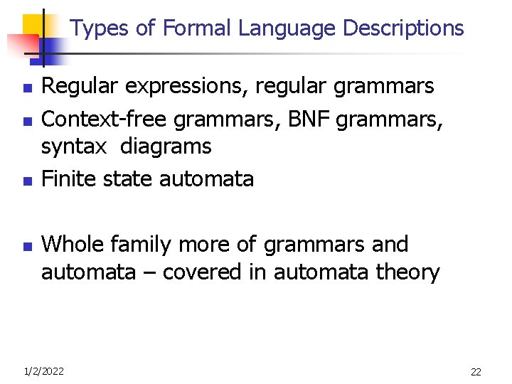 Types of Formal Language Descriptions n n Regular expressions, regular grammars Context-free grammars, BNF
