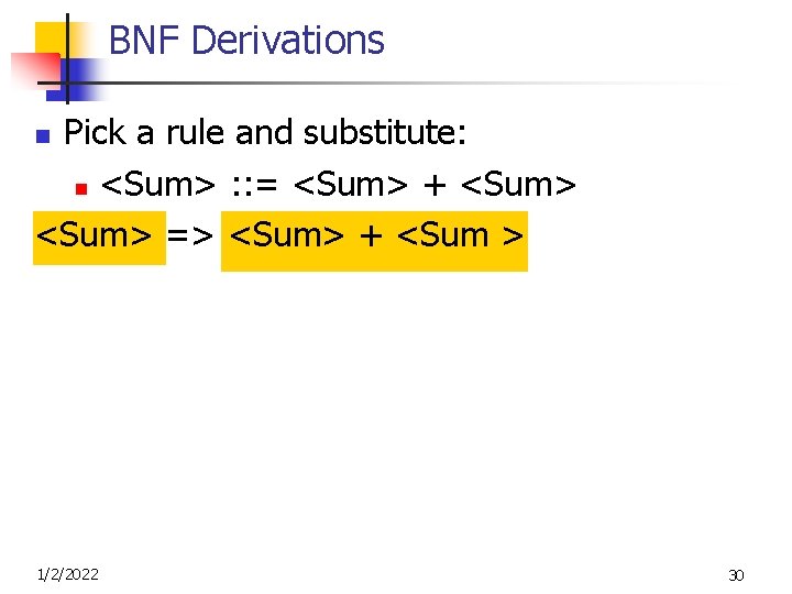 BNF Derivations Pick a rule and substitute: n <Sum> : : = <Sum> +