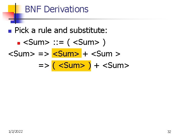 BNF Derivations Pick a rule and substitute: n <Sum> : : = ( <Sum>