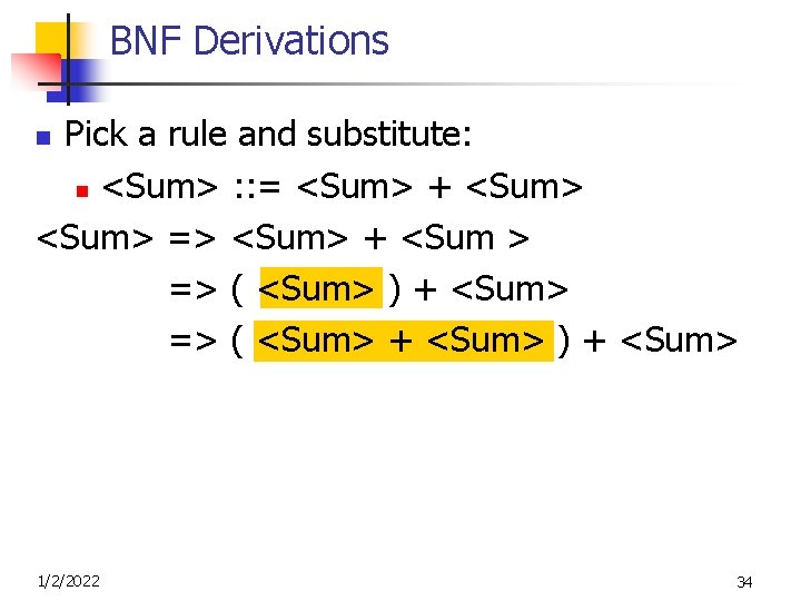 BNF Derivations Pick a rule and substitute: n <Sum> : : = <Sum> +