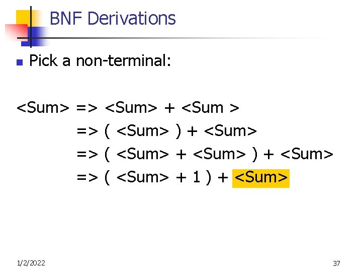 BNF Derivations n Pick a non-terminal: <Sum> => <Sum> + <Sum > => (