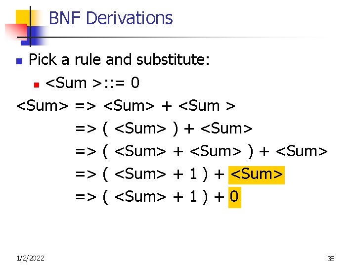 BNF Derivations Pick a rule and substitute: n <Sum >: : = 0 <Sum>