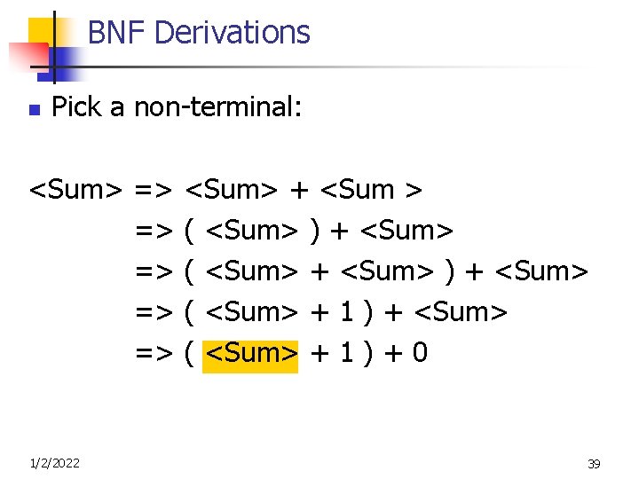 BNF Derivations n Pick a non-terminal: <Sum> => <Sum> + <Sum > => (
