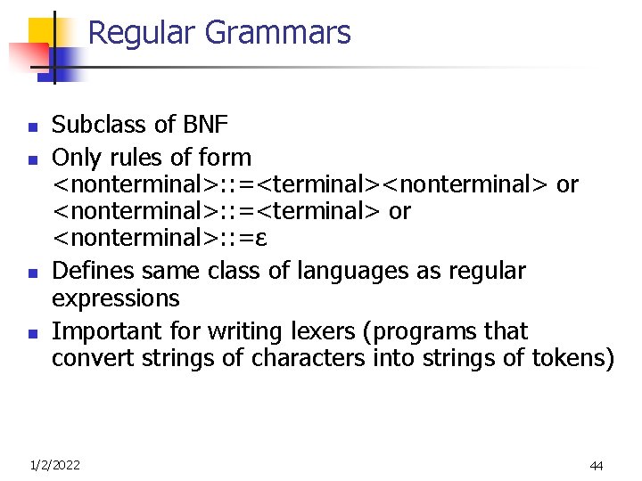 Regular Grammars n n Subclass of BNF Only rules of form <nonterminal>: : =<terminal><nonterminal>
