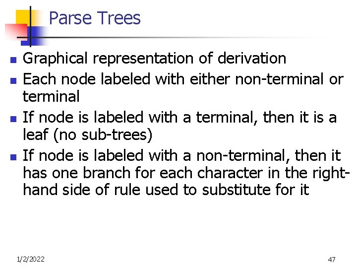 Parse Trees n n Graphical representation of derivation Each node labeled with either non-terminal
