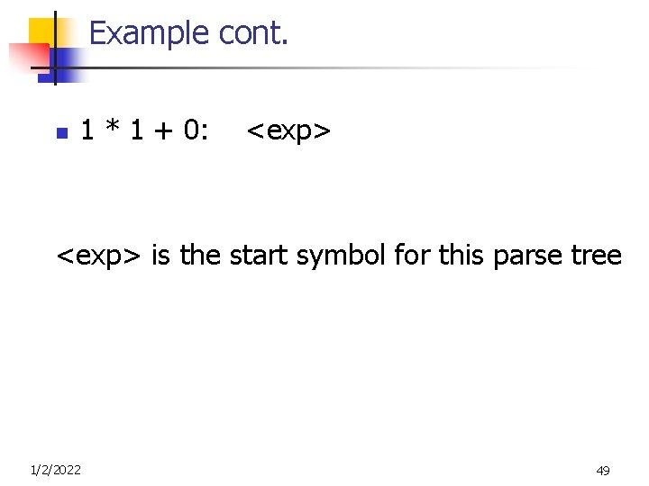 Example cont. n 1 * 1 + 0: <exp> is the start symbol for