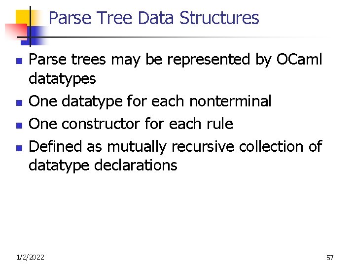 Parse Tree Data Structures n n Parse trees may be represented by OCaml datatypes