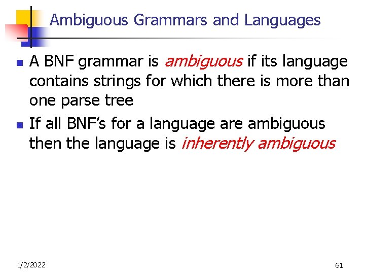 Ambiguous Grammars and Languages n n A BNF grammar is ambiguous if its language