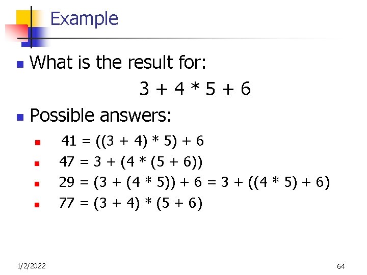 Example What is the result for: 3+4*5+6 n Possible answers: n n n 1/2/2022