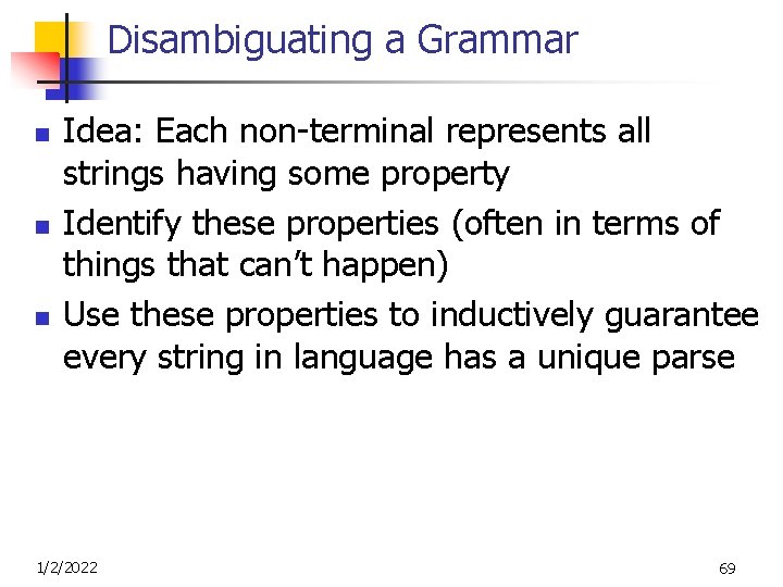 Disambiguating a Grammar n n n Idea: Each non-terminal represents all strings having some