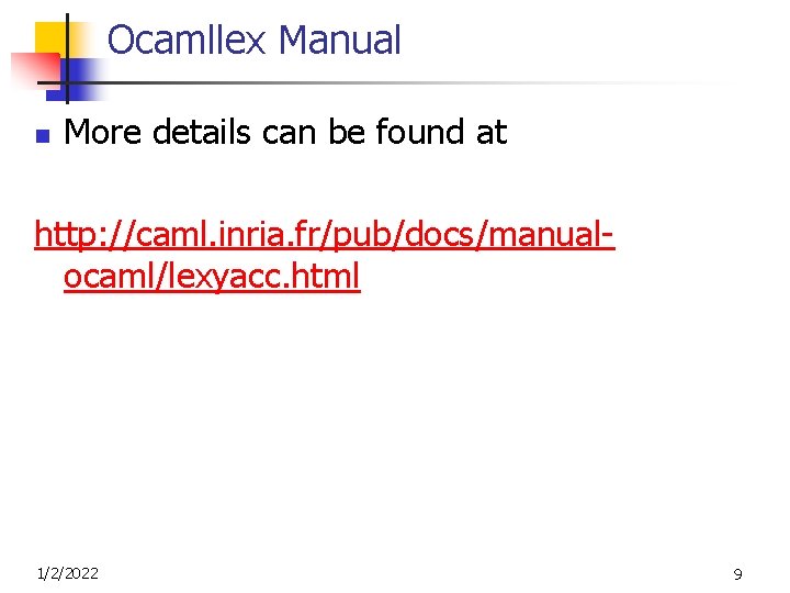 Ocamllex Manual n More details can be found at http: //caml. inria. fr/pub/docs/manualocaml/lexyacc. html