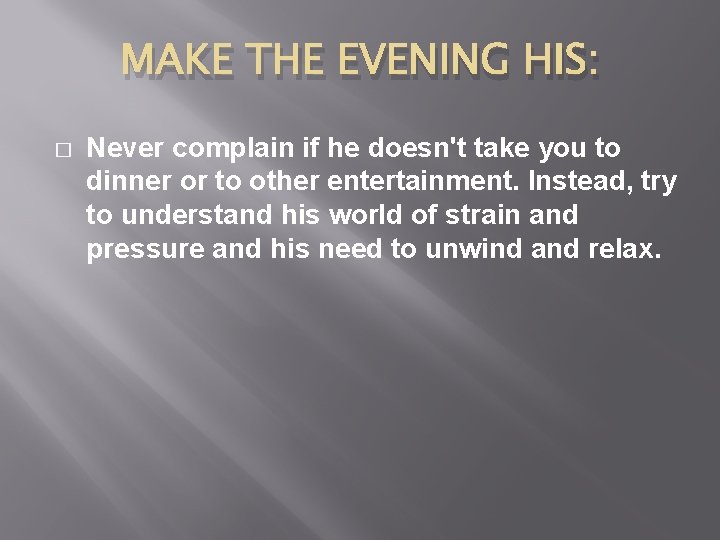 MAKE THE EVENING HIS: � Never complain if he doesn't take you to dinner