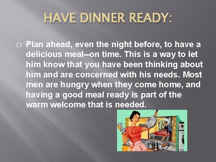 HAVE DINNER READY: � Plan ahead, even the night before, to have a delicious