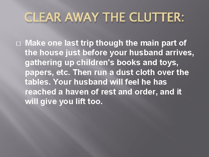 CLEAR AWAY THE CLUTTER: � Make one last trip though the main part of