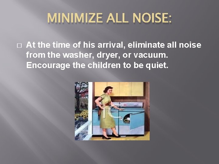 MINIMIZE ALL NOISE: � At the time of his arrival, eliminate all noise from