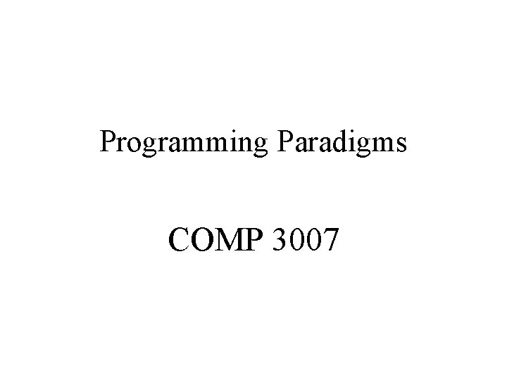 Programming Paradigms COMP 3007 Programming Paradigms COMP 3007