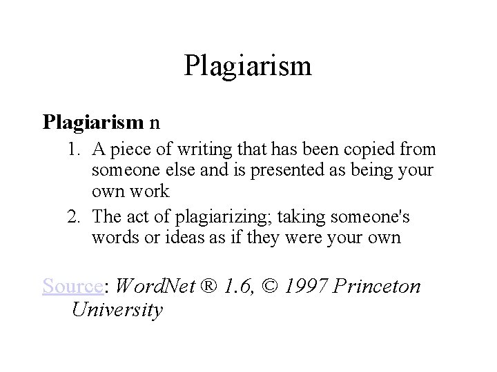 Plagiarism n 1. A piece of writing that has been copied from someone else Plagiarism n 1. A piece of writing that has been copied from someone else