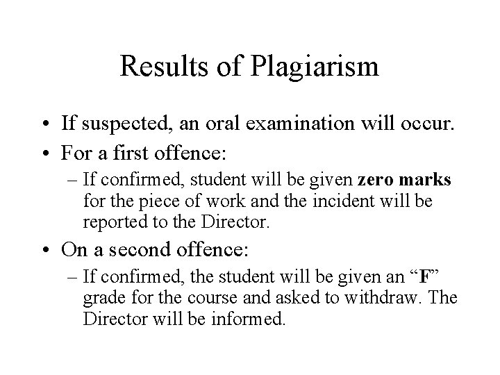 Results of Plagiarism • If suspected, an oral examination will occur. • For a Results of Plagiarism • If suspected, an oral examination will occur. • For a